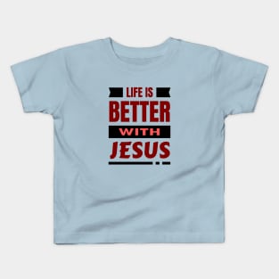 Life Is Better With Jesus | Christian Kids T-Shirt